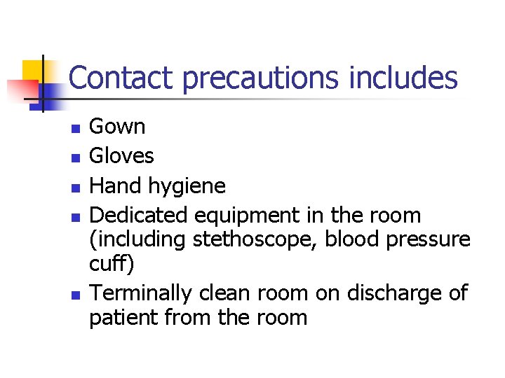 Contact precautions includes n n n Gown Gloves Hand hygiene Dedicated equipment in the