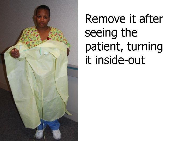 Remove it after seeing the patient, turning it inside-out 
