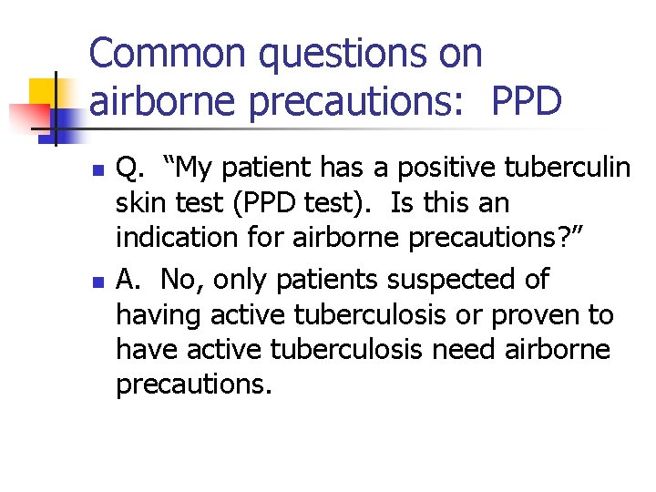 Common questions on airborne precautions: PPD n n Q. “My patient has a positive