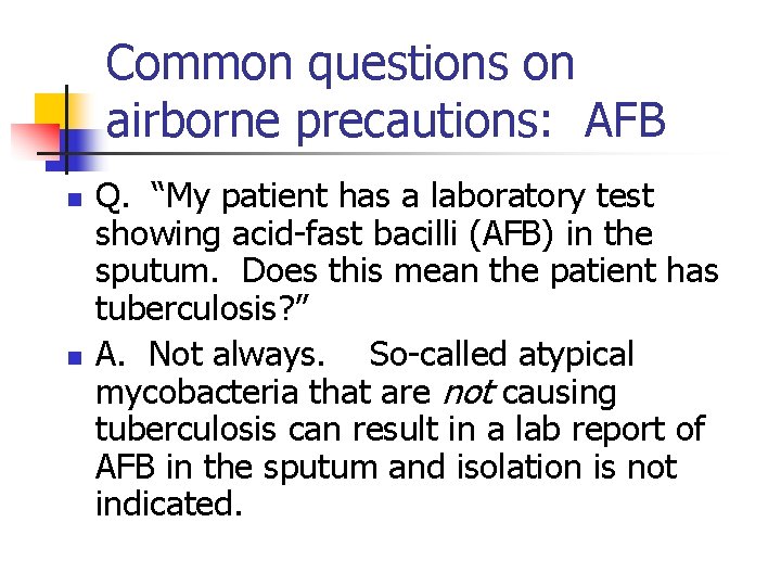 Common questions on airborne precautions: AFB n n Q. “My patient has a laboratory