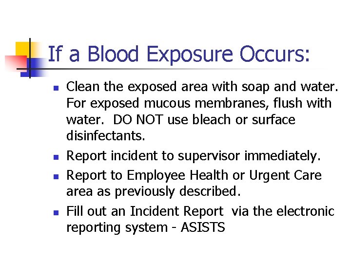 If a Blood Exposure Occurs: n n Clean the exposed area with soap and