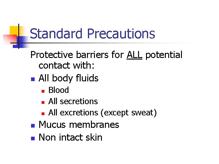 Standard Precautions Protective barriers for ALL potential contact with: n All body fluids n