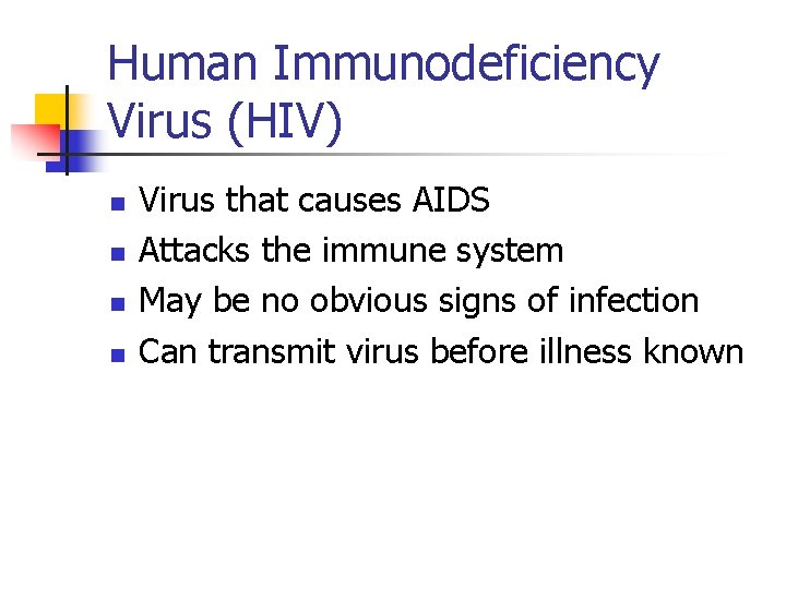 Human Immunodeficiency Virus (HIV) n n Virus that causes AIDS Attacks the immune system