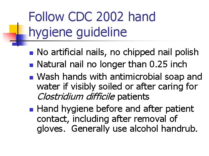 Follow CDC 2002 hand hygiene guideline n n No artificial nails, no chipped nail