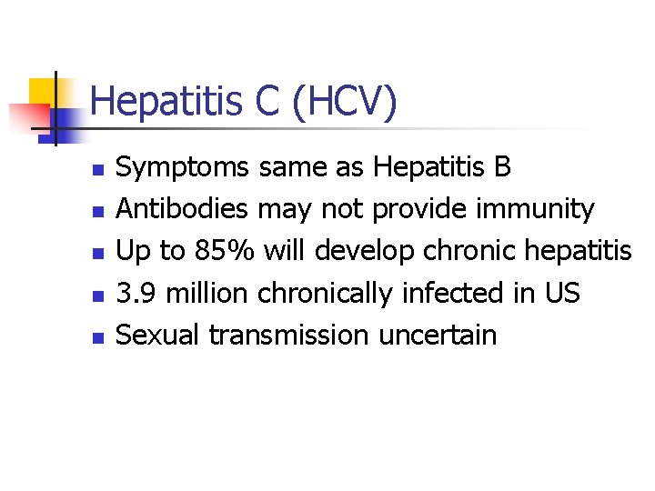 Hepatitis C (HCV) n n n Symptoms same as Hepatitis B Antibodies may not