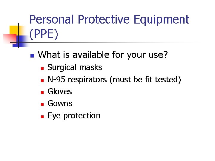 Personal Protective Equipment (PPE) n What is available for your use? n n n