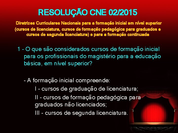 RESOLUÇÃO CNE 02/2015 Diretrizes Curriculares Nacionais para a formação inicial em nível superior (cursos
