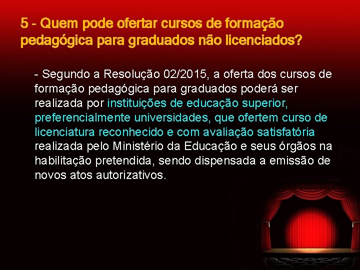 5 - Quem pode ofertar cursos de formação pedagógica para graduados não licenciados? -