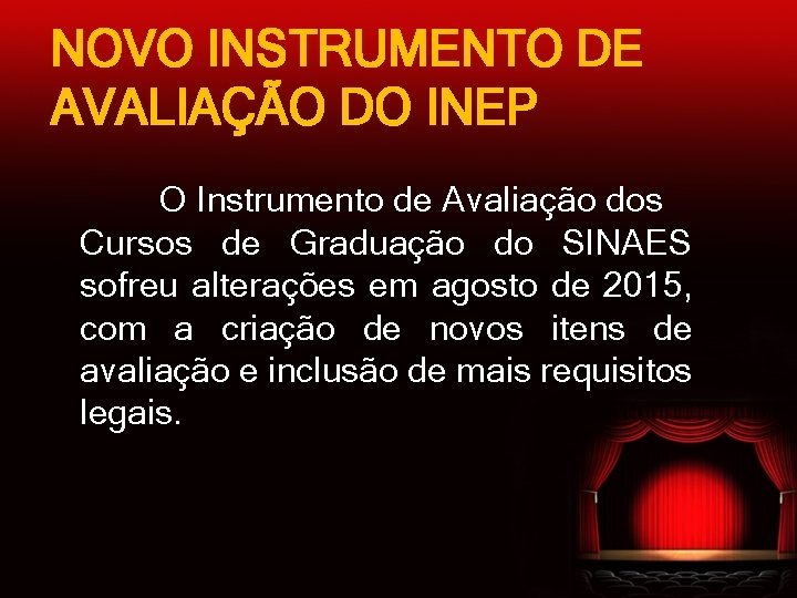 NOVO INSTRUMENTO DE AVALIAÇÃO DO INEP O Instrumento de Avaliação dos Cursos de Graduação