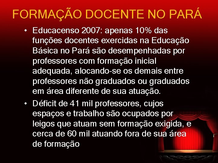 FORMAÇÃO DOCENTE NO PARÁ • Educacenso 2007: apenas 10% das funções docentes exercidas na