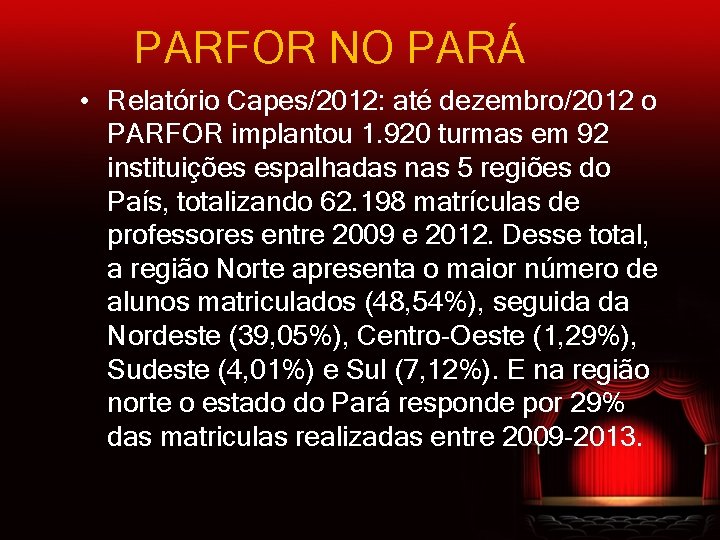 PARFOR NO PARÁ • Relatório Capes/2012: até dezembro/2012 o PARFOR implantou 1. 920 turmas