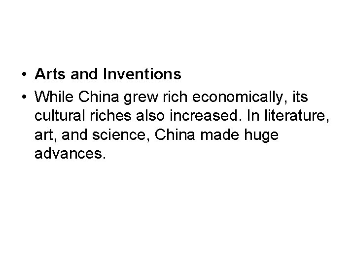  • Arts and Inventions • While China grew rich economically, its cultural riches