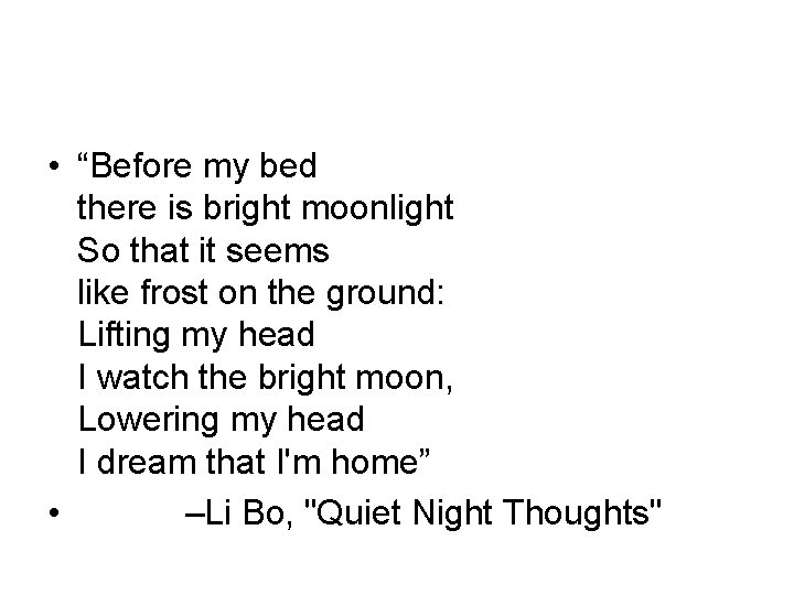  • “Before my bed there is bright moonlight So that it seems like