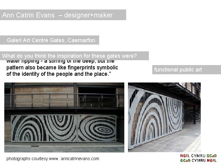 Ann Catrin Evans – designer+maker Galeri Art Centre Gates, Caernarfon “I wanted design to Ann Catrin Evans – designer+maker Galeri Art Centre Gates, Caernarfon “I wanted design to