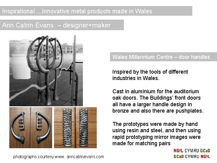 Inspirational …innovative metal products made in Wales Ann Catrin Evans – designer+maker Wales Millennium Inspirational …innovative metal products made in Wales Ann Catrin Evans – designer+maker Wales Millennium