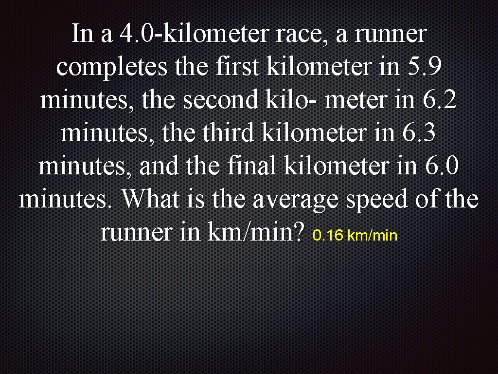 In a 4. 0 -kilometer race, a runner completes the first kilometer in 5.