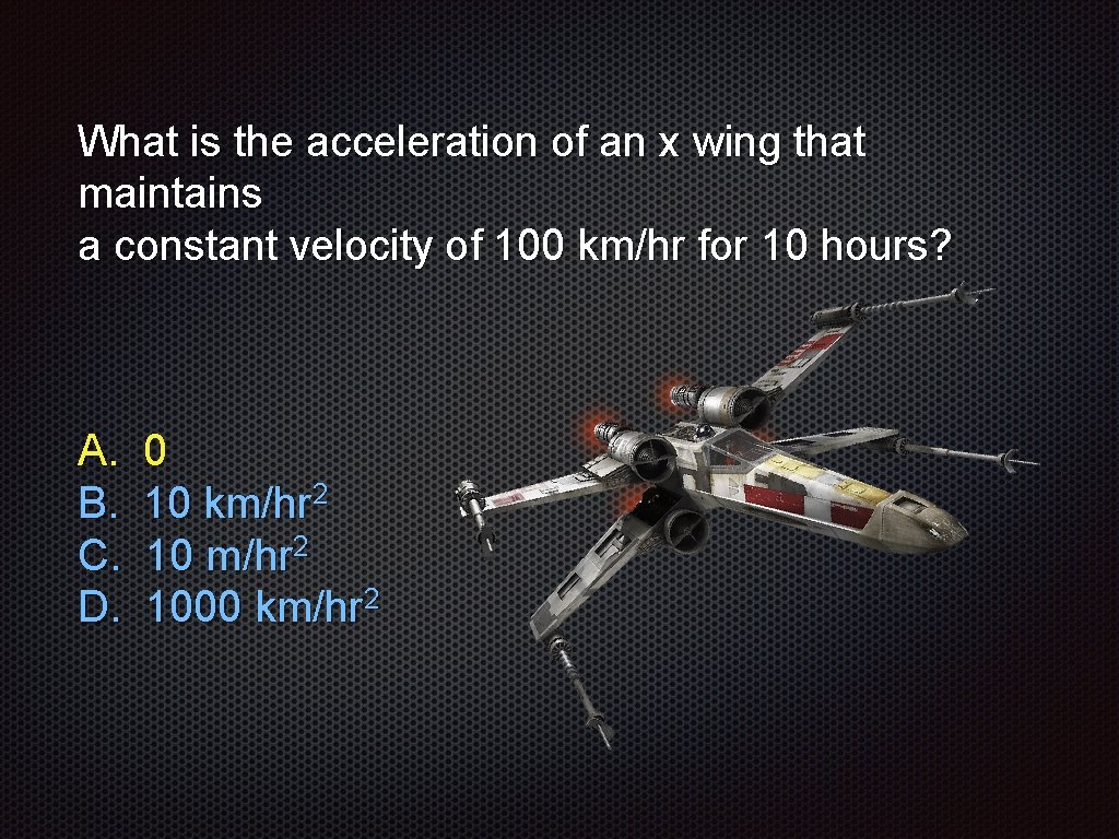 What is the acceleration of an x wing that maintains a constant velocity of