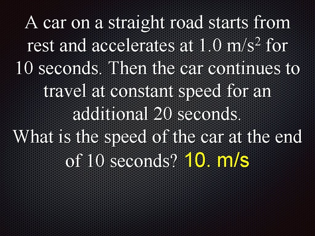 A car on a straight road starts from 2 rest and accelerates at 1.