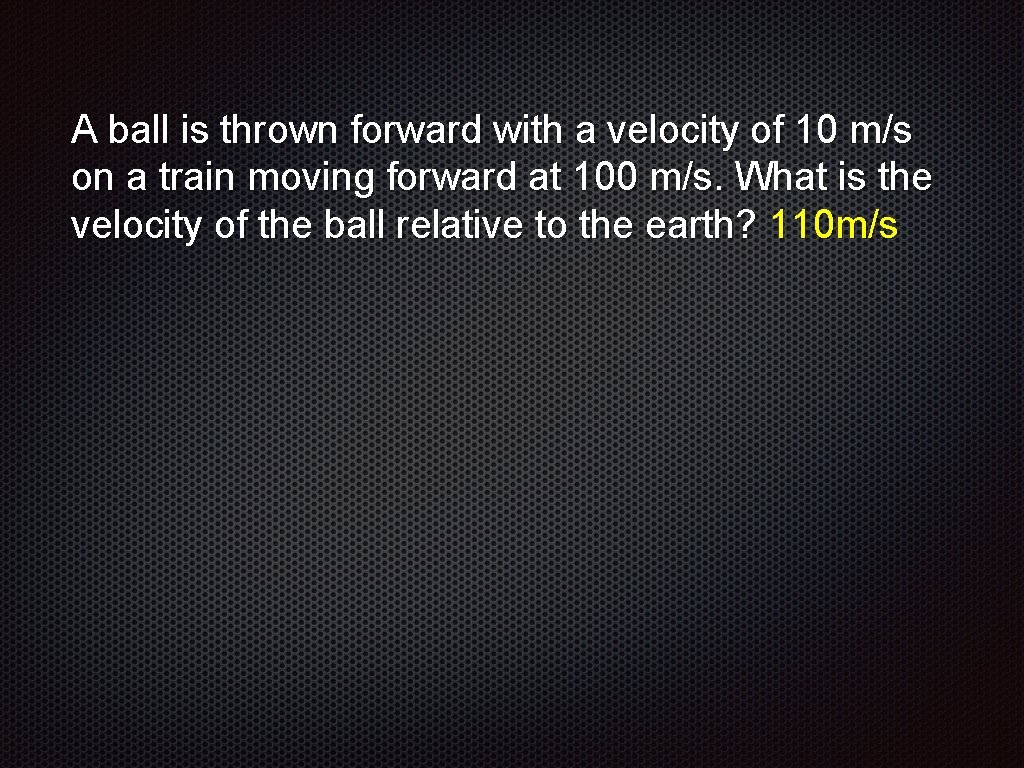 A ball is thrown forward with a velocity of 10 m/s on a train