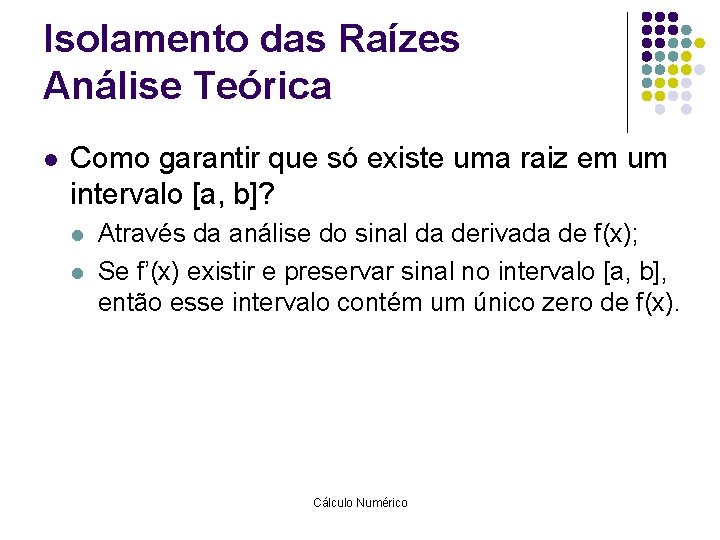 Isolamento das Raízes Análise Teórica l Como garantir que só existe uma raiz em