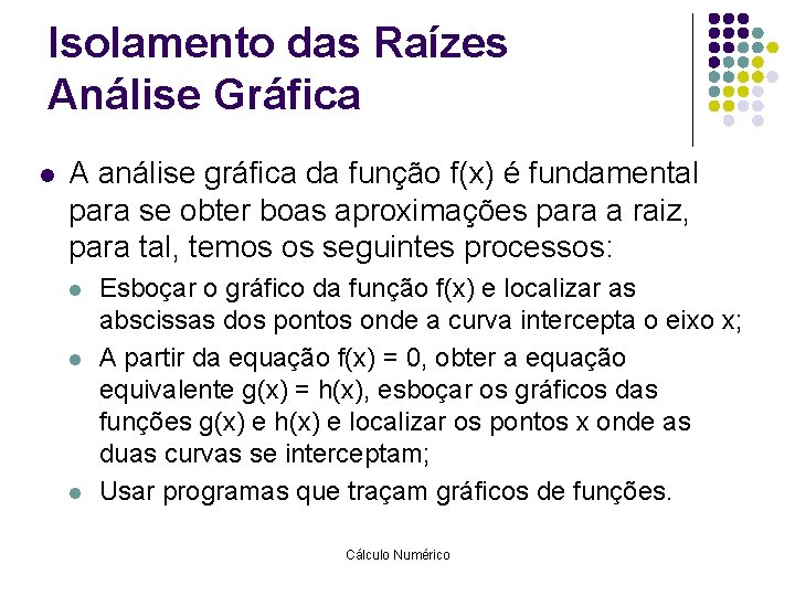 Isolamento das Raízes Análise Gráfica l A análise gráfica da função f(x) é fundamental