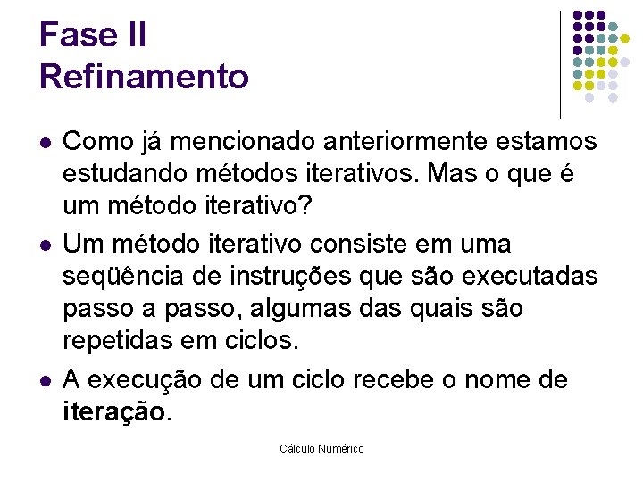 Fase II Refinamento l l l Como já mencionado anteriormente estamos estudando métodos iterativos.