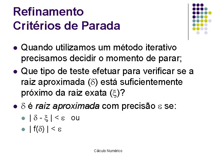 Refinamento Critérios de Parada l l l Quando utilizamos um método iterativo precisamos decidir