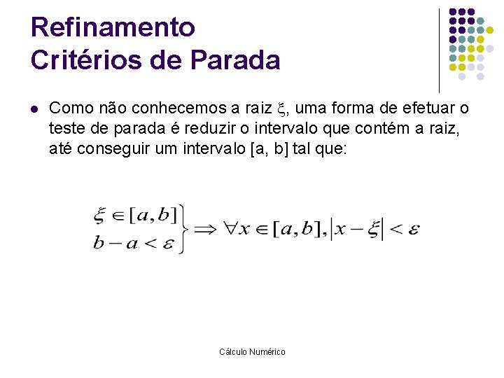 Refinamento Critérios de Parada l Como não conhecemos a raiz , uma forma de