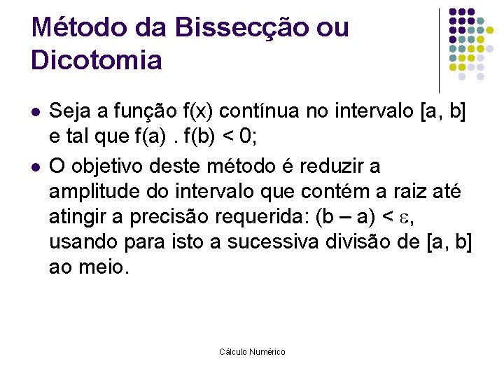 Método da Bissecção ou Dicotomia l l Seja a função f(x) contínua no intervalo