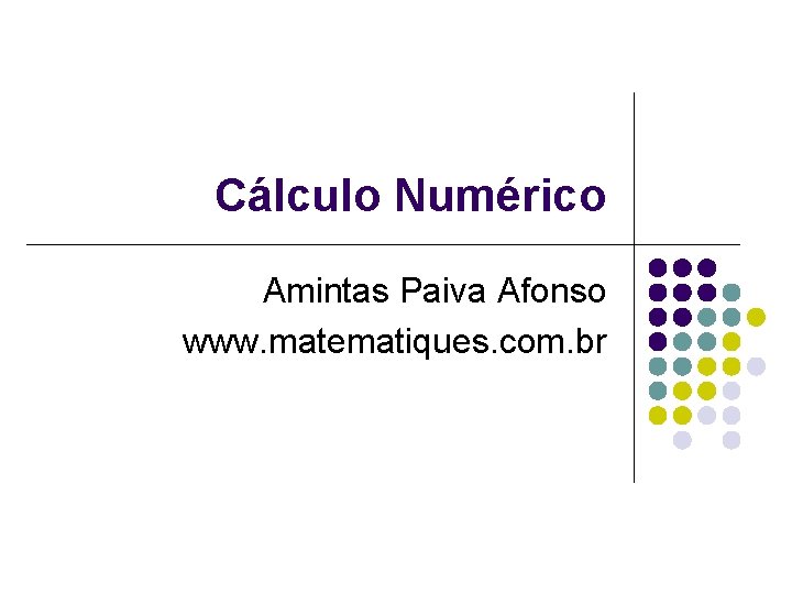 Cálculo Numérico Amintas Paiva Afonso www. matematiques. com. br 