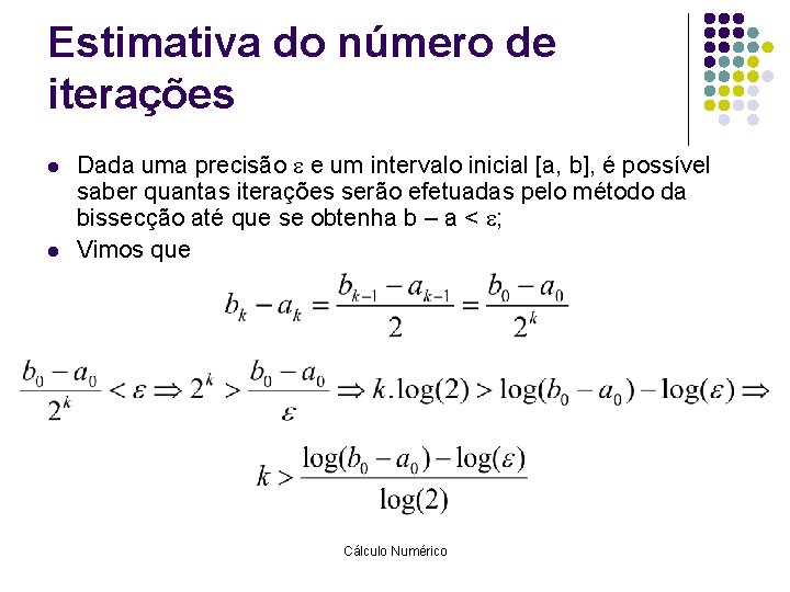 Estimativa do número de iterações l l Dada uma precisão e um intervalo inicial