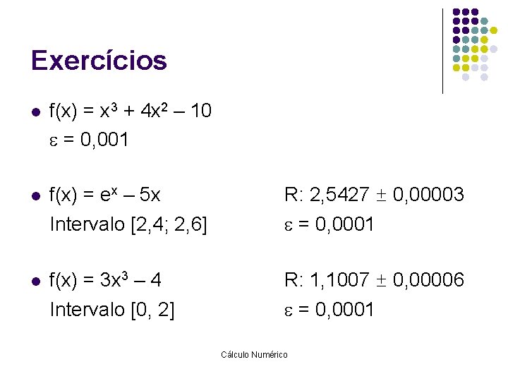 Exercícios l f(x) = x 3 + 4 x 2 – 10 = 0,