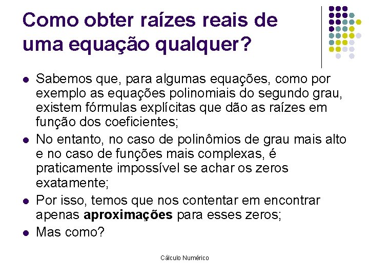 Como obter raízes reais de uma equação qualquer? l l Sabemos que, para algumas