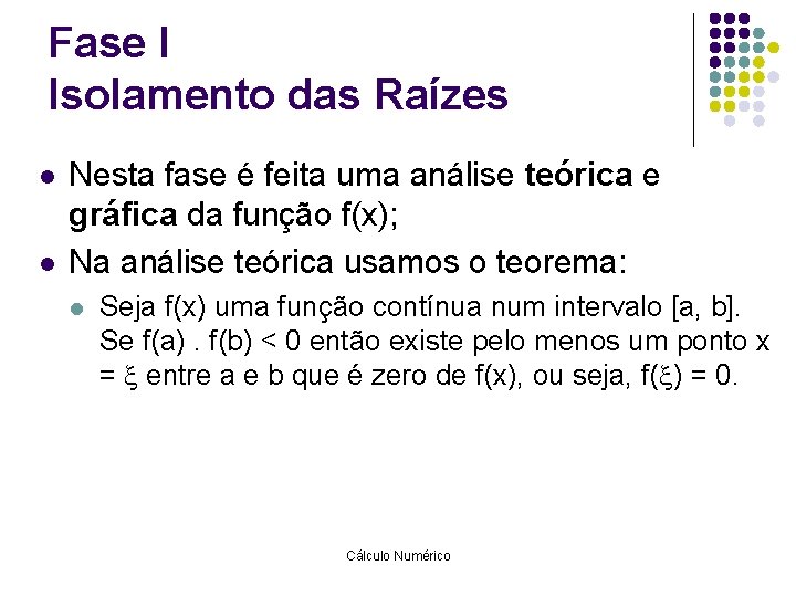 Fase I Isolamento das Raízes l l Nesta fase é feita uma análise teórica