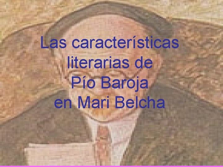 Las características literarias de Pío Baroja en Mari Belcha 