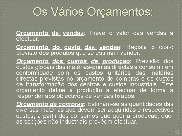 Os Vários Orçamentos: Orçamento de vendas: Prevê o valor das vendas a efectuar. Orçamento