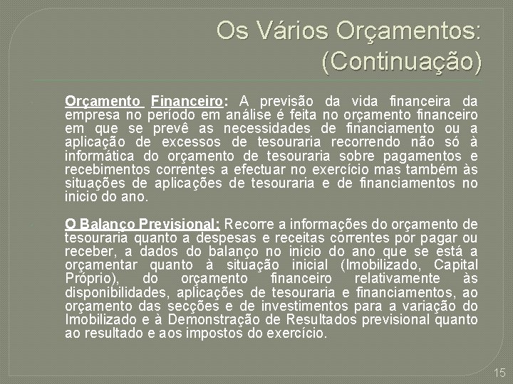 Os Vários Orçamentos: (Continuação) Orçamento Financeiro: A previsão da vida financeira da empresa no