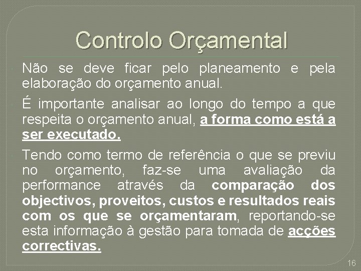 Controlo Orçamental Não se deve ficar pelo planeamento e pela elaboração do orçamento anual.