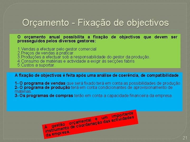 Orçamento - Fixação de objectivos O orçamento anual possibilita a fixação de objectivos que