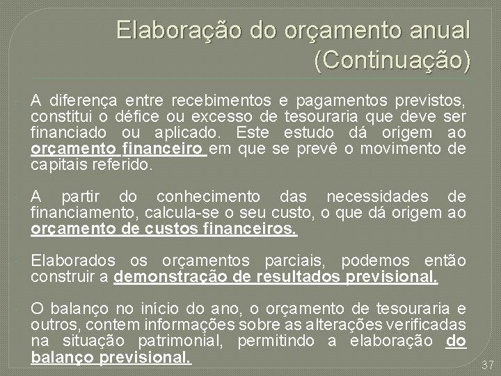 Elaboração do orçamento anual (Continuação) A diferença entre recebimentos e pagamentos previstos, constitui o