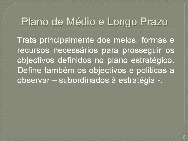 Plano de Médio e Longo Prazo Trata principalmente dos meios, formas e recursos necessários