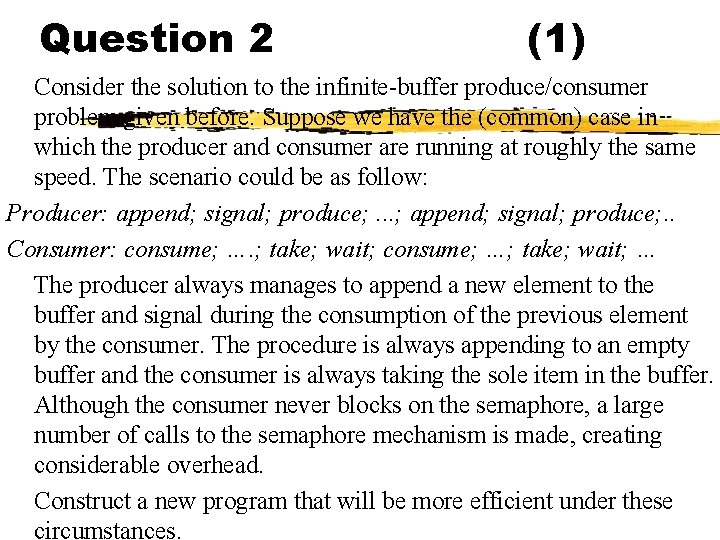 Question 2 (1) Consider the solution to the infinite-buffer produce/consumer problem given before. Suppose