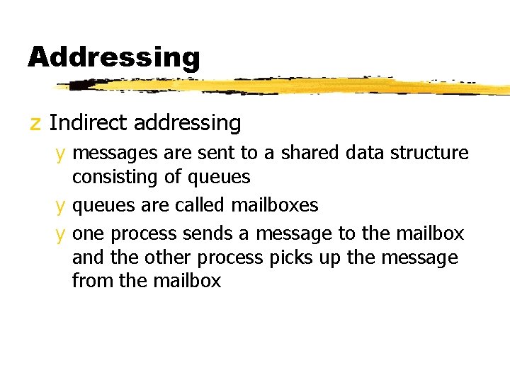 Addressing z Indirect addressing y messages are sent to a shared data structure consisting