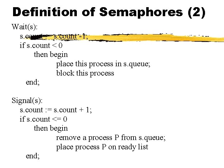 Definition of Semaphores (2) Wait(s): s. count : = s. count -1; if s.