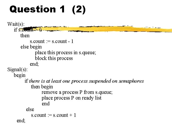 Question 1 (2) Wait(s): if s. count > 0 then s. count : =