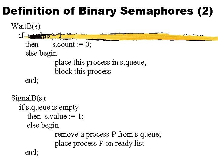 Definition of Binary Semaphores (2) Wait. B(s): if s. value = 1 then s.