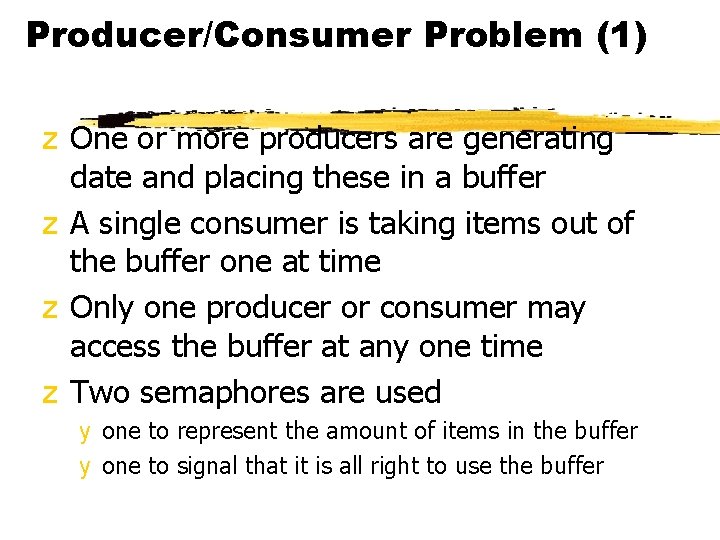 Producer/Consumer Problem (1) z One or more producers are generating date and placing these