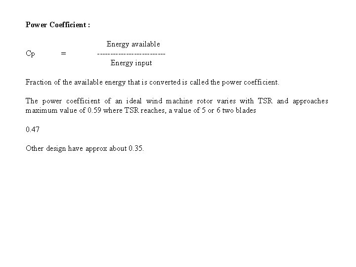 Power Coefficient : Cp = Energy available ------------- Energy input Fraction of the available