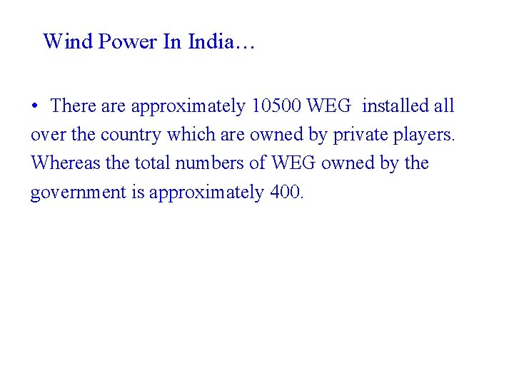 Wind Power In India… • There approximately 10500 WEG installed all over the country