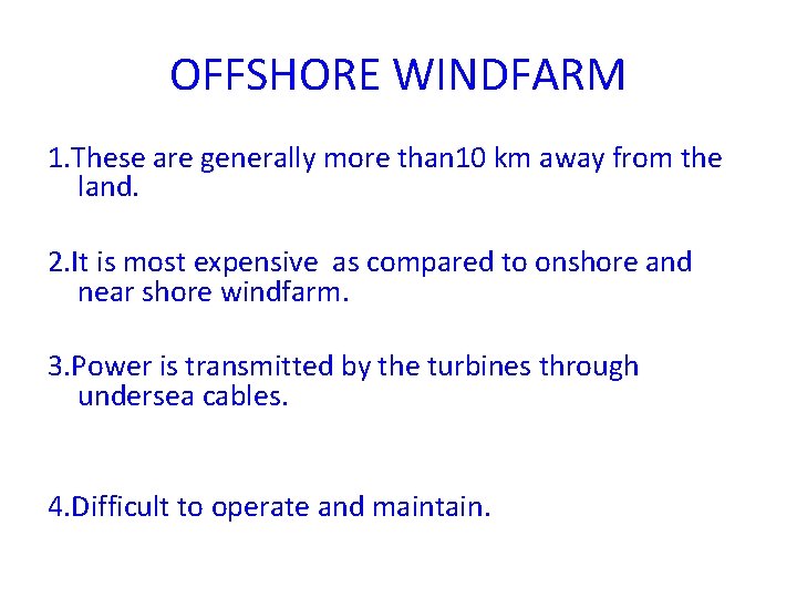 OFFSHORE WINDFARM 1. These are generally more than 10 km away from the land.